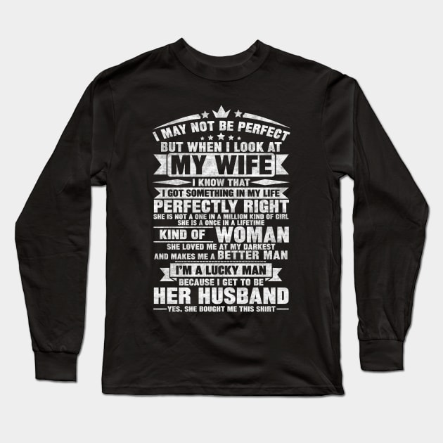 I MAY NOT BE PERFECT BUT WHEN I LOOK AT MY WIFE Long Sleeve T-Shirt by SilverTee